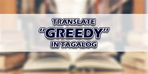Greedy in Tagalog.